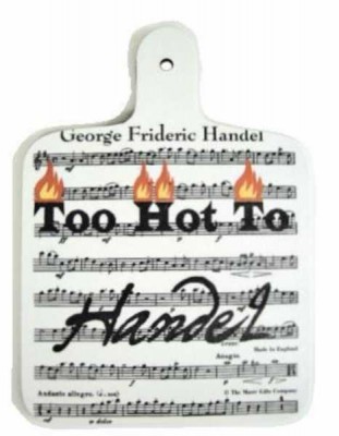 Too Hot to Handel - Kesme Tahtası